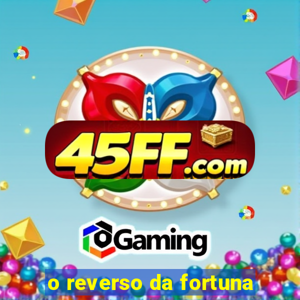 o reverso da fortuna